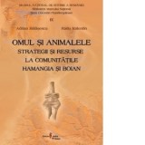 Omul si animalele. Strategii si resurse la comunitatile Hamangia si Boian - A. Balasescu