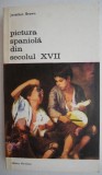 Pictura Spaniola Secol XVII - Jonathan Brown - Carte Arta, Beletristica, Editie Originala