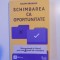 SCHIMBAREA CA OPORTUNITATE , REINVENTEAZA - TI VIITORUL PRIN CELE 8 STADII ALE SCHIMBARII de RALPH BRUKSOS , BUCURESTI 2010
