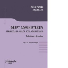 Drept administrativ. Administratia publica. Actul administrativ. Editia a 2-a - Ovidiu Podaru, Anca Boariu