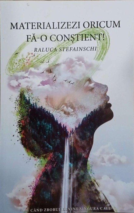 Materializezi oricum. Fa-o constient! Cand zborul devine singura cale- Raluca Stefainschi