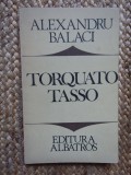 Torquato Tasso - Alexandru Balaci