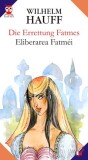 Die Errettung Fatmes / Eliberarea Fatmei