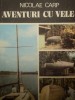 AVENTURI CU VELE de NICOLAE CARP