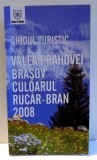 GHIDUL TURISTIC VALEA PRAHOVEI BRASOV CULOARUL RUCAR - BRAN 2009, EDITIA A IV -A REVIZUITA 2008