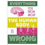 Everything You Know about the Human Body Is Wrong