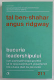 BUCURIA LEADERSHIPULUI de TAL BEN - SHAHAR si ANGUS RIDGWAY , CUM POATE PSIHOLOGIA POZITIVA SA TE FACA MAI INFLUENT SI MAI FERICIT ...2021