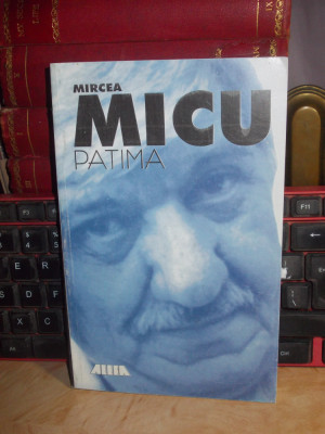 MIRCEA MICU - PATIMA , ED. V-A , 1999 , CU AUTOGRAF !!! # foto