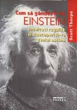 CUM SA GANDESTI CA EINSTEIN. INCALCATI REGULILE SI DESCOPERITI-VA GENIUL ASCUNS-SCOTT THORPE-255207