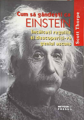 CUM SA GANDESTI CA EINSTEIN. INCALCATI REGULILE SI DESCOPERITI-VA GENIUL ASCUNS-SCOTT THORPE-248545 foto