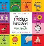 The Toddler&#039;s Handbook: Bilingual (English / German) (Englisch / Deutsche) Numbers, Colors, Shapes, Sizes, ABC Animals, Opposites, and Sounds,