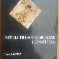 Istoria filosofiei moderne. 1.Renasterea- Titus Raveica