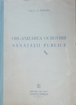 ORGANIZAREA OCROTIRII SANATATII PUBLICE - G.A. BATCHIS, 1950 foto