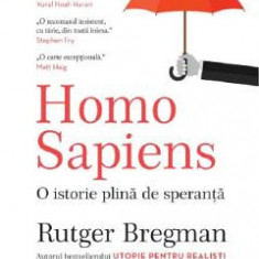 Homo Sapiens. O istorie plina de speranta - Rutger Bregman