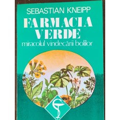 Farmacia verde - miracolul vindecarii bolilor - Sebastian Kneipp