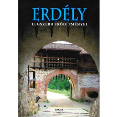 Erd&amp;eacute;ly legszebb erőd&amp;iacute;tm&amp;eacute;nyei &amp;eacute;s v&amp;aacute;rai - Bern&amp;aacute;th Istv&amp;aacute;n foto