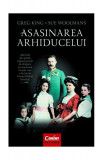 Asasinarea arhiducelui - Paperback brosat - Greg King, Sue Woolmans - Corint