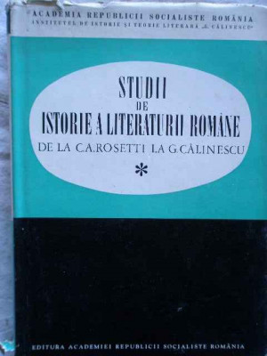 Studii De Istorie A Literaturii Romane De La C.a. Rosetti La - Colectiv ,272224 foto