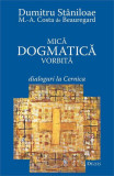 Mică dogmatică vorbită - Paperback brosat - Dumitru Stăniloae, Marc-Antoine Costa de Beauregard - Deisis