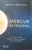 MERCUR RETROGRAD. CE SA FACI CAND MERCUR, VENUS IS MARTE SUNT RETROGRADE-BERNIE ASHMAN-203555