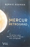 MERCUR RETROGRAD. CE SA FACI CAND MERCUR, VENUS IS MARTE SUNT RETROGRADE-BERNIE ASHMAN