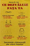 Cumpara ieftin Ce dezvăluie fața ta. Secretele chinezești ale citirii fețelor - 1998 - Henry B. Lin (J426)