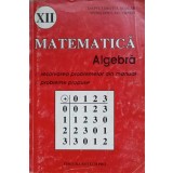 MATEMATICA. ALGEBRA. CLASA A XII-A. REZOLVAREA PROBLEMELOR DIN MANUAL, PROBLEME PROPUSE-TEODOR DANET-348847