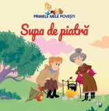 Primele mele povesti. Supa de piatra - Litera