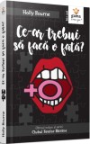 Ce-ar trebui sa faca o fata? - Holly Bourne - Gama