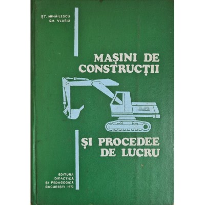 Masini de constructii si procedee de lucru &amp;ndash; St. Mihailescu, Gh. Vlasiu foto