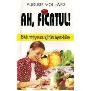 A. Moll-Weiss - Ah, ficatul! - 150 de retete pentru suferinte hepato-biliare foto