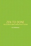 Zen to Done: The Ultimate Simple Productivity System