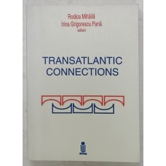 TRANSATLANTIC CONNECTIONS , editors RODICA MIHAILA and IRINA GRIGORESCU PANA , 2000