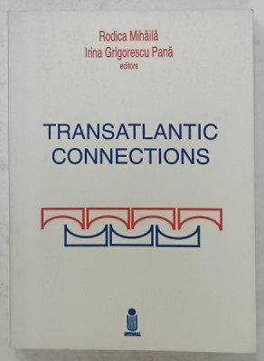 TRANSATLANTIC CONNECTIONS , editors RODICA MIHAILA and IRINA GRIGORESCU PANA , 2000 foto