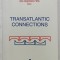 TRANSATLANTIC CONNECTIONS , editors RODICA MIHAILA and IRINA GRIGORESCU PANA , 2000