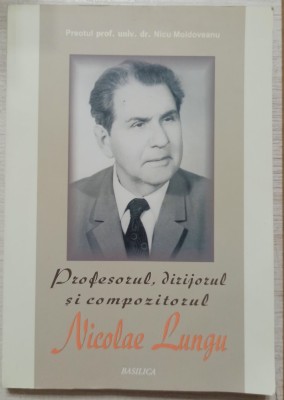 Profesorul, dirijorul si compozitorul Nicolae Lungu - Nicu Moldoveanu foto