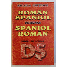 DICTIONAR ROMAN - SPANIOL / SPANIOL - ROMAN PENTRU UZ SCOLAR de MICAELA GHITESCU , 2002