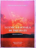 (C513) FERNOLENDT EUGEN MARIUS - UCENIC LA SCOALA DE IMPARATI - BILDUNGSROMAN (CU AUTOGRAFUL AUTORULUI)
