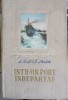 Intr-un Port Indepartat - L. Zaitev, G. Skulski (1956, Militara) Roman Hardcover, 593 pagini