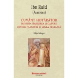 Cuvant hotarator privind stabilirea legaturii dintre filosofie si legea revelata, Ibn Rusd (Averroes), Polirom