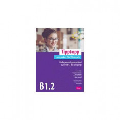 Tipptopp B1.2 - Manual pentru adolescenți cu nivel B1.1 de cunoștinţe de limba germană - Paperback brosat - Friederike Jin, Lutz Rohrmann, Dagmar Gier