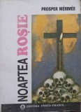 Noaptea Rosie - Prosper Merimee, 1993, Porto-Franco, Roman, Beletristica, Paperback, 196 pagini