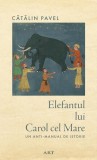 Elefantul lui Carol cel Mare - Paperback brosat - Cătălin Pavel - Art