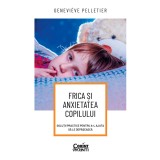 Frica și anxietatea copilului. Soluții practice pentru a-l ajuta să le depășească