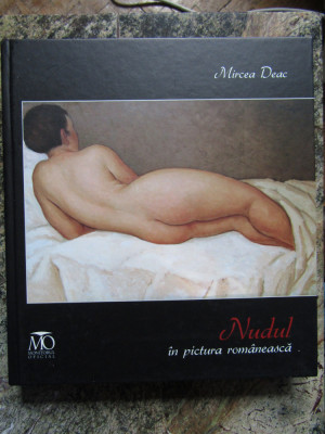 Mircea Deac - Nudul in pictura romaneasca (editia 2010) foto