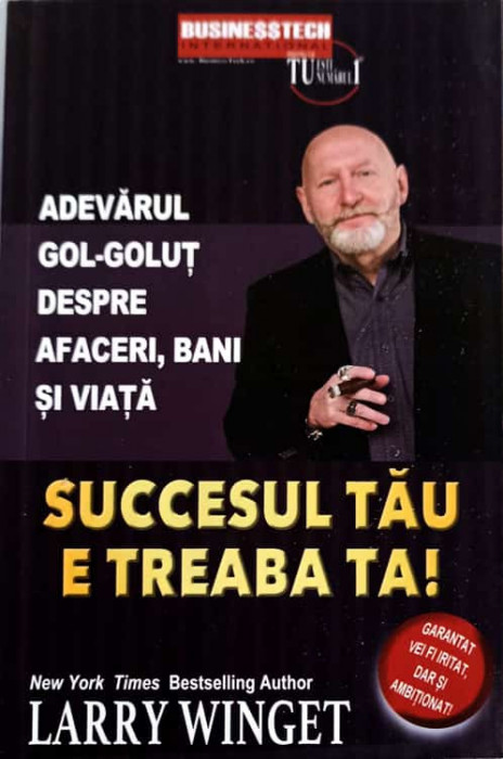 SUCCESUL TAU E TREABA TA! ADEVARUL GOL-GOLUT DESPRE AFACERI, BANI SI VIATA-LARRY WINGET