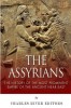 The Assyrians: The History of the Most Prominent Empire of the Ancient Near East