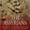 The Assyrians: The History of the Most Prominent Empire of the Ancient Near East