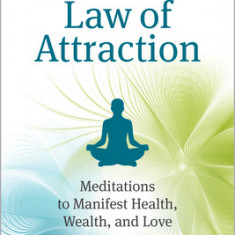 The Mindful Guide to the Law of Attraction: 45 Meditations to Manifest Health, Wealth, and Love