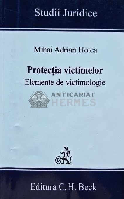 Protectia victimelor. Elemente de victimologie - 2006 - Mihai Adrian Hotca (L227)